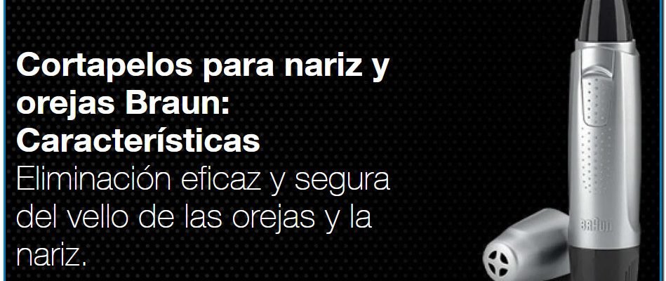 Cortapelos para nariz y orejas Braun: Características Eliminación eficaz y segura del vello de las orejas y la nariz.